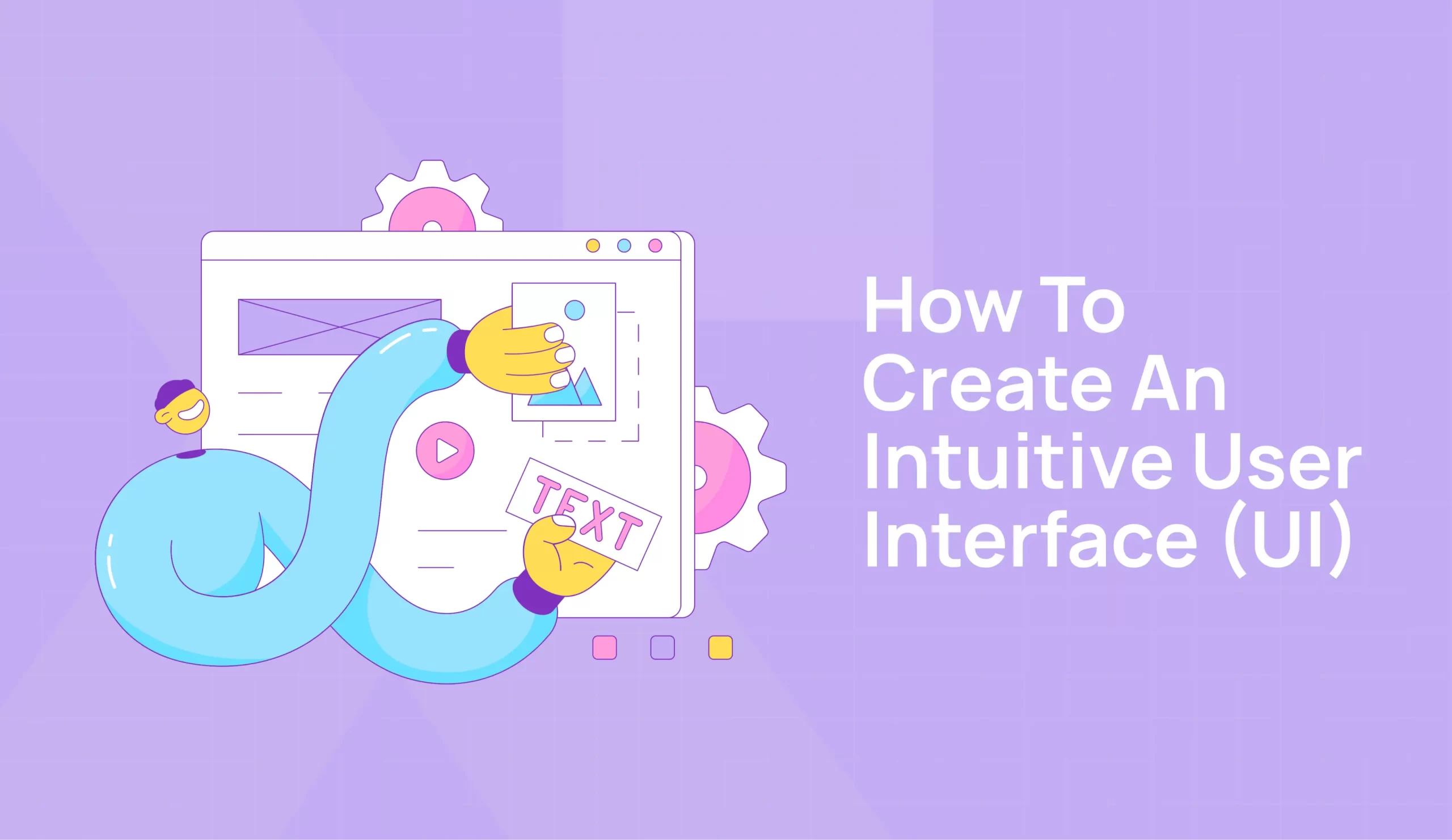 How to Create an Intuitive User Interface (UI)